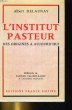 L'INSTITUT PASTEUR, DES ORIGONES A AUJOURD'HUI. ALBERT DELAUNAY