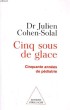CINQ SOUS DE GLACE. CINQUANTE ANNEES DE PEDIATRIE. Dr JULIEN COHEN-SOLAL