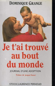 JE T'AI TROUVE AU BOUT DU MONDE. JOURNAL D'UNE ADOPTION. DOMINIQUE GRANGE