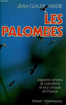 LES PALOMBES ET LEUR CHASSE EN FRANCE. JEAN-CLAUDE ABADIE