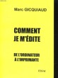 COMMENT JE M'EDITE DE L'ORDINATEUR A L'IMPRIMANTE. ESSAI. MARC GICQUIAUD