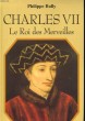 CHARLES VII, LE ROI DES MERVEILLES. PHILIPPE BULLY