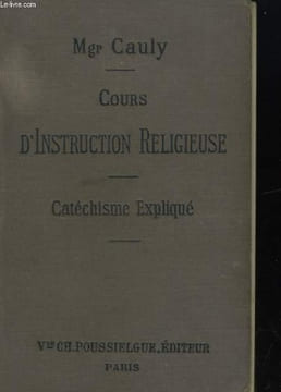 COURS D'INSTRUCTION RELIGIEUSE. CATECHISME EXPLIQUE. Mgr CAULY