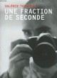 UNE FRACTION DE SECONDE. VALERIE TORDJMAN