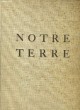 NOTRE TERRE. DES SOMMETS DE LA MONTAGNE AUX BORDS DE LA MER. PAUL STIENMANN