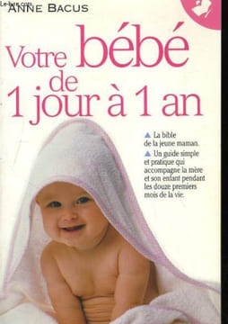 VOTRE BEBE DE 1 JOUR A 1 AN. ANNE BACUS