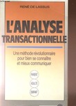 L'ANALYSE TRANSACTRIONNELLE. UNE METHODE REVOLUTIONNAIRE POUR BIEN SE CONNAITRE ET MIEUX COMMUNIQUER. RENE DE LASSUS