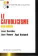 LE CATHOLICISME. HIER.DEMAIN. JEAN DANIELOU / JEAN HONORE / PAUL POUPARD