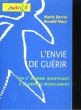 L'ENVIE DE GUERIR. DE L'HOMME SOUFFRANT A L'HOMME MEDICAMENT. MARIE BORREL / RONALD MARY