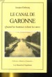 LE CANAL DE GARONNE. QUAND LES HOMMES RELIENT LES MERS. JACQUES DUBOURG