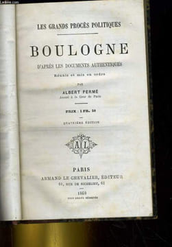 BOULOGNE D'APRES LES DOCUMENTS AUTHENTIQUES. LES GRANDS PROCES POLITIQUES. ALBERT FERME