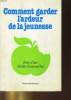 COMMENT GARDER L'ARDEU DE LA JEUNESSE. REVE D'HIER, REALITE D'AUJOURD'HUI. DOCTEUR RENE CHARRY