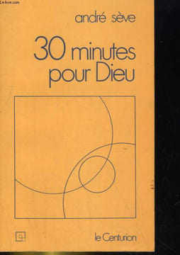 30 MINUTES POUR DIEU. ANDRE SEVE