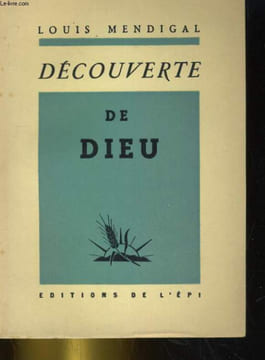 DECOUVERTE DE DIEU. LOUIS MENDIGAL