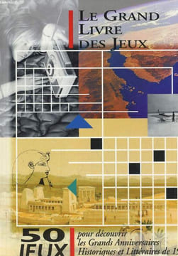 LE GRAND LIVRE DES JEUX. 50 JEUX POUR DECOUVRIR LES GRANDS ANNIVERSAIRES HISTORIQUES ET LITTERAIRES DE 1998. COLLECTIF