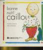 BONNE NUIT! CAILLOU. MICHELINE CHARTRAND / HELENE DESPUTEAUX