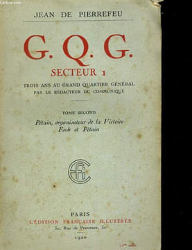 G. Q. G. SECTEUR 1. TROIS ANS AU GRAND QUARTIER GENERAL. TOME SECOND: PETAIN, ORGANISATEUR DE LA VICTOIRE FOCH ET PETAIN. JEAN DE PIERREFEU