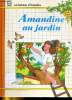 LES HISTOIRES D'AMANDINE. AMANDINE AU JARDIN. COLLECTIF