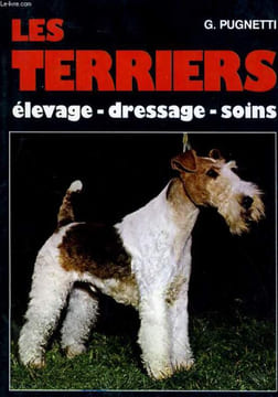 LES TERRIERS. ELEVAGE, DRESSAGE, SOINS. G. PUGNETTI