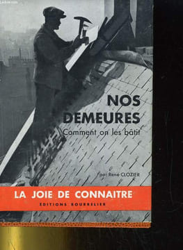 NOS DEMEURES, COMMENT ON LES BATÎT. RENE CLOZIER