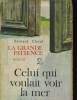 LA GRANDE PATIENCE. 2 CELUI QUI VOULAIT VOIR LA MER. CLAVEL BERNARD