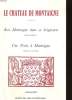 LE CHATEAU DE MONTAIGNE. AVEC MONTAIGNE DANS SA SEIGNEURIE / UNE VISITE A MONTAIGNE. LEONIE GARDEAU / JACQUES DE FEYTAUD