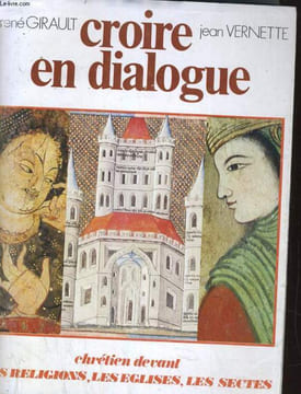 CROIRE EN DIALOGUE. CHRETIEN DEVANT LES RELIGIONS, LES EGLISES, LES SECTES. RENE GIRAULT / JEAN VERNETTE