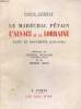 LE MARECHAL PETAIN. L'ALSACE ET LA LORRAINE (Faits et Documents 1940-1944). LOUIS CERNAY