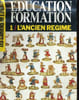LES CAHIERS DE L'IFOREP N&deg;61. EDUCATION FORMATION. 1/ L'ANCIEN REGIME. COLLECTIF