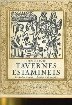 TAVERNES ESTAMINETS. GUINGUETTES ET CAFES D'ANTAN ET DE NAGUERE. ROBIN LIVIO