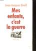 MES ENFANTS, C'EST LA GUERRE. JEAN-JACQUES GREIF