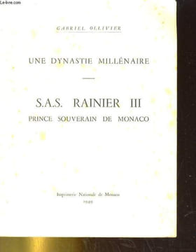 UNE DYNASTIE MILLENAIRE. S.A.S. RAINIER III, PRINCE SOUVERAIN DE MONACO. GABRIEL OLLIVIER