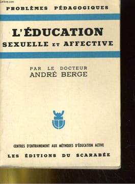 PROBEMES PEDAGOGIQUES. L'EDUCATION SEXUELLE ET AFFECTIVE. ANDRE BERGE
