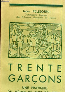 TRENTE GARCON UNE PRATIQUE DE CHEF ECLAIREUR