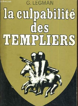 LA CULPABILITE DES TEMPLIERS. LEGMAN G