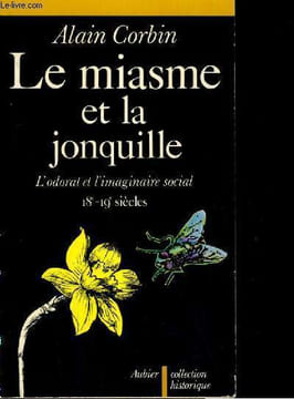 LE MIASME ET LA JONQUILLE L ODORAT ET L IMAGINAIRE SOCIAL 18e 19e SIECLES. AAIN COBIN