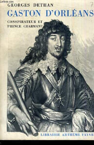 GASTON D ORLEANS CONSPIRATEUR ET PRINCE CHARMANT