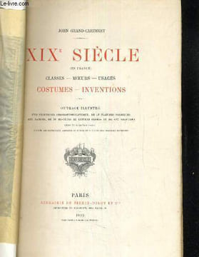 XIX SIECLE EN FRANCE CLASSES- MOEURS- USAGES- COSTUMES- INVENTIONS. CARTERET GRAND JOHN