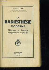 LA RADIESTHESIE MODERNE THEORIQUE ET PRATIQUE COMPLETEMENT EXPLIQUEE