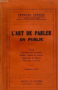 L ART DE PARLER EN PUBLIC THEORIE ET PRATIQUE QUALITES REQUISES DE L ORATEUR PREPARATION DU DISCOURS SILHOUETTES D ORATEURS CINQUIEME EDITION