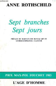 SEPT BRANCHES SEPT JOURS PREFACE DE MARIE CLAIRE BANCQUART ET GEORGES EMMANUEL CLANCIER PRIX MAX POL FOUCHET