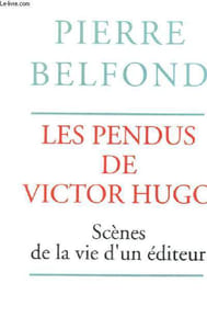 LES PENDUS DE VICTOR HUGO SCENES DE LA VIE D UN EDITEUR