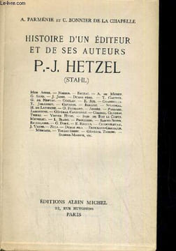 HISTOIRE D UN EDITEUR ET DE SES AUTEURS P.J HETZEL. A. PARMENIE ET C0. BONNIER DE LA CHAPELLE