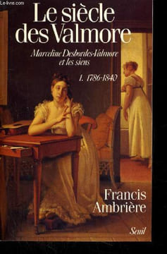 LE SIECLE DES VALMORE MARCELINE DESBORDES VALMORE ET LES SIENS TOME 1: 1786-1840 TOME 2: 1840-1892. AMBRIERE FRANCIS