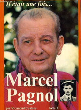 IL ETAIT UNE FOIS MARCEL PAGNOL. CASTANS RAYMOND