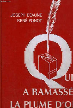 QUI A RAMASSE LA PLUME D OIE. BEAUNE JOSEPH ET PONOT RENE