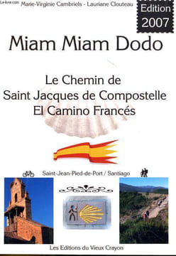 MIAM MIAM DODO. LE CHEMIN DE SAINT JACQUES DE COMPOSTELLE. EL CAMINO FRANCES. SAINT-JEAN-PIED-DE-PORT / SANTIAGO.. MARIE-VIRGINIE CAMBRIELS, LAURIANE ...