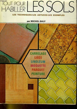 TOUT POUR HABILLER LES SOLS. LES TECHNIQUES, LES ASTUCES, LES EXEMPLES.. MICHEL GALY