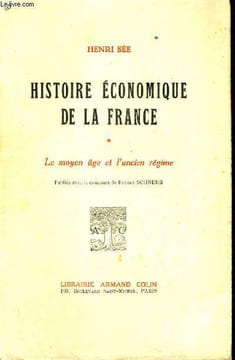HISTOIRE ECONOMIQUE DE LA FRANCE- LE MOYEN AGE ET L'ANCIEN REGIME. SEE HENRI