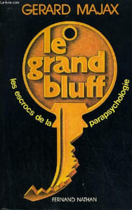 LE GRAND BLUFF - LES ESCROS DE LA PARAPSYCHOLOLGIE.